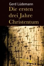 Carte Die ersten drei Jahre Christentum Gerd Lüdemann