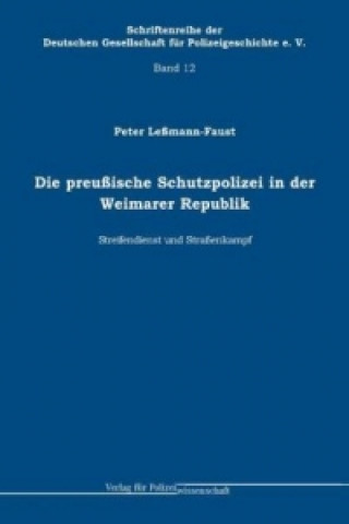 Kniha Die preußische Schutzpolizei in der Weimarer Republik Peter Leßmann-Faust