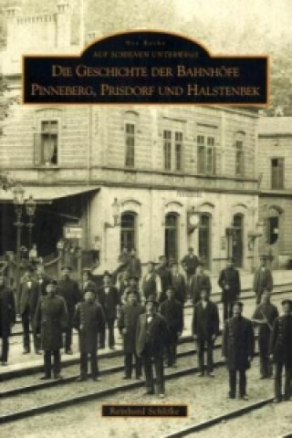 Kniha Die Geschichte der Bahnhöfe Pinneberg, Prisdorf und Halstenbek Reinhard Schlifke