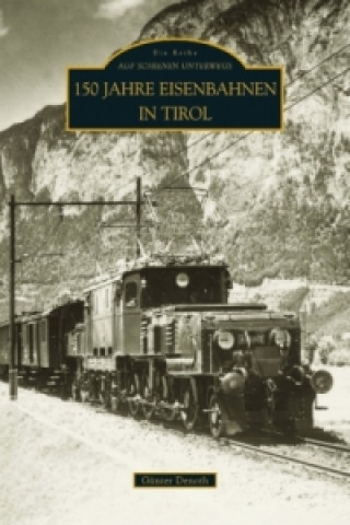 Kniha 150 Jahre Eisenbahnen in Tirol Günter Denoth