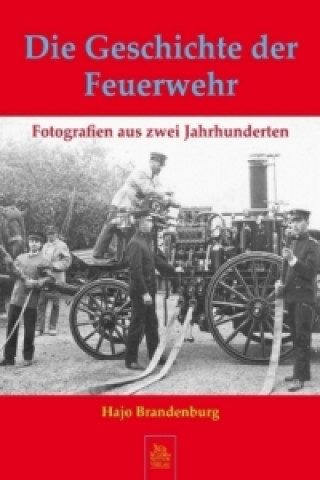 Kniha Die Geschichte der Feuerwehr Hajo Brandenburg