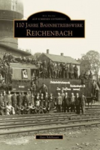 Könyv 110 Jahre Bahnbetriebswerk Reichenbach/Vogtland Gero Fehlhauer