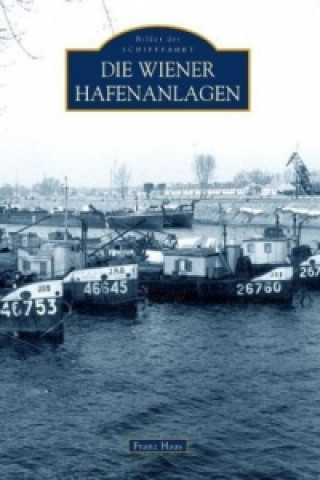 Kniha Die Wiener Hafenanlagen Franz Haas