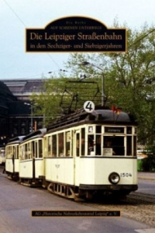 Książka Die Leipziger Straßenbahn in den Sechziger- und Siebzigerjahren Rolf-Roland Scholze