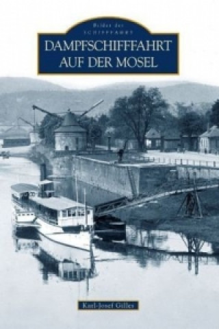 Kniha Dampfschifffahrt auf der Mosel Karl-Josef Gilles