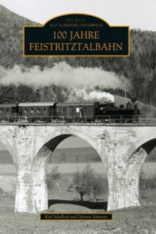 Kniha 100 Jahre Feistritztalbahn Karl Schellauf