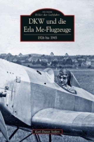 Kniha DKW und die Erla Me-Flugzeuge Karl-Dieter Seifert