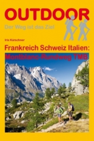 Könyv Frankreich Schweiz Italien: Montblanc-Rundweg TMB Iris Kürschner
