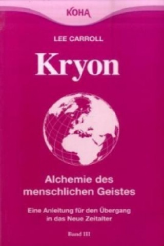 Könyv Kryon: Kryon, Kt, Bd.3 : Alchemie des menschlichen Geistes: Bd 3 (Broschiert) Lee Carroll