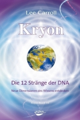 Kniha Kryon: Kryon, Geb, Bd.10: Die 12 Stränge der DNA Lee Carroll