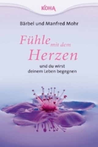 Buch Fühle mit dem Herzen und du wirst deinem Leben begegnen Bärbel Mohr