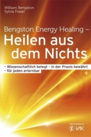 Könyv Bengston Energy Healing - Heilen aus dem Nichts William Bengston