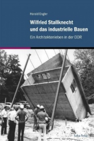 Kniha Wilfried Stallknecht und das industrielle Bauen Harald Engler