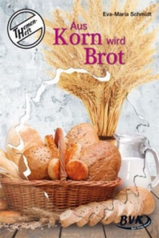 Kniha Themenheft "Aus Korn wird Brot" Eva-Maria Schmidt