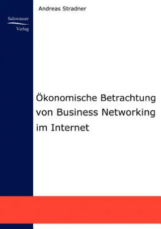 Kniha OEkonomische Betrachtung von Business Networking im Internet Andreas Stradner