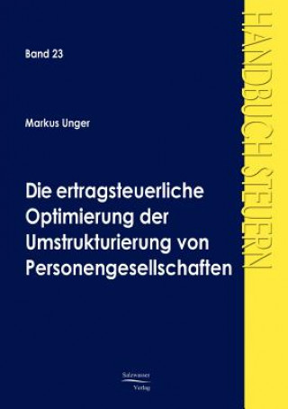 Kniha ertragsteuerliche Optimierung der Umstrukturierung von Personengesellschaften Markus Unger
