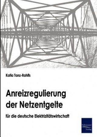 Carte Anreizregulierung der Netzentgelte fur die deutsche Elektrizitatswirtschaft Katia Tanz-Rahlfs