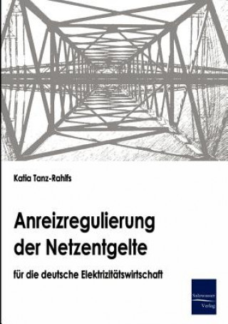 Książka Anreizregulierung der Netzentgelte fur die deutsche Elektrizitatswirtschaft Katia Tanz-Rahlfs