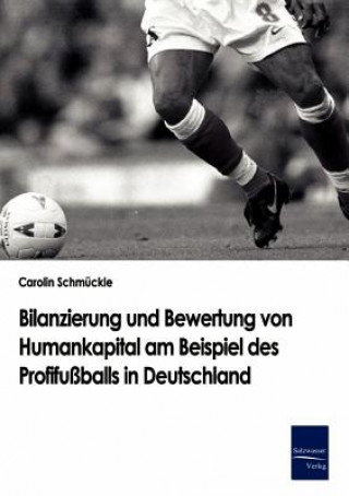 Kniha Bilanzierung und Bewertung von Humankapital am Beispiel des Profifussballs in Deutschland Carolin Schmückle