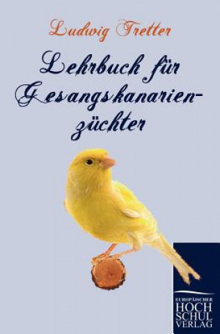 Könyv Lehrbuch Fur Gesangskanarienz Chter Ludwig Tretter