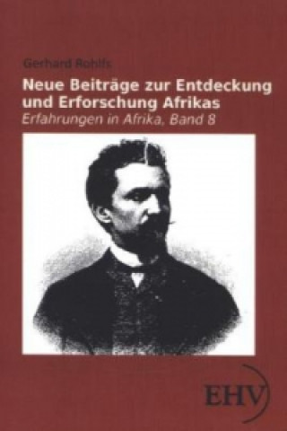 Książka Neue Beiträge zur Entdeckung und Erforschung Afrikas Gerhard Rohlfs