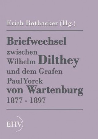 Carte Briefwechsel zwischen Wilhelm Dilthey und dem Grafen Paul Yorck von Wartenburg 1877 - 1897 Erich (Hg. ) Rothacker