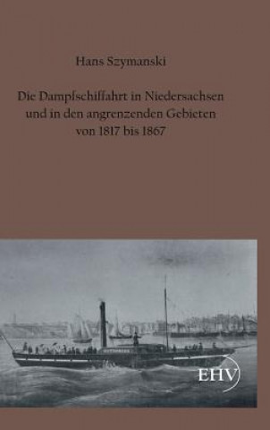Carte Dampfschiffahrt in Niedersachsen Und in Den Angrenzenden Gebieten Von 1817 Bis 1867 Hans Szymanski