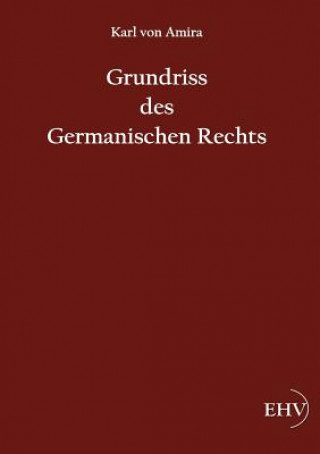 Kniha Grundriss des Germanischen Rechts Karl von Amira