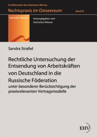 Book Rechtliche Untersuchung der Entsendung von Arbeitskraften von Deutschland in die Russische Foederation Sandra Strafiel