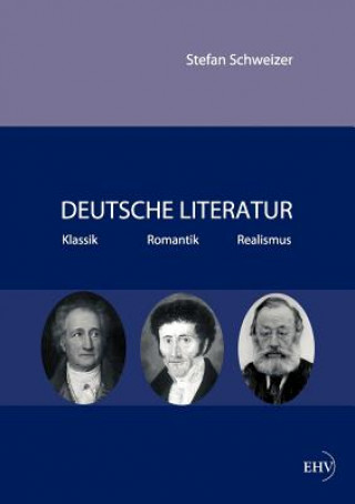 Carte Deutsche Literatur - Klassik, Romantik, Realismus Stefan Schweizer