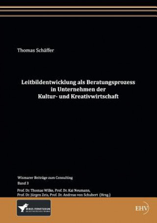 Book Leitbildentwicklung als Beratungsprozess in Unternehmen der Kultur- und Kreativwirtschaft Thomas Schaeffer