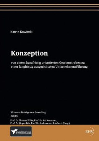 Książka Konzeption von einem kurzfristig orientierten Gewinnstreben zu einer langfristig ausgerichteten Unternehmensfuhrung Katrin Kowitzki