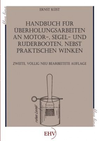 Kniha Handbuch Fur Berholungsarbeiten an Motor-, Segel- Und Ruderbooten Erich Küst