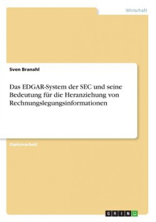 Könyv EDGAR-System der SEC und seine Bedeutung fur die Heranziehung von Rechnungslegungsinformationen Sven Branahl