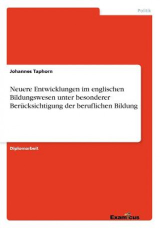 Knjiga Neuere Entwicklungen im englischen Bildungswesen unter besonderer Berucksichtigung der beruflichen Bildung Johannes Taphorn