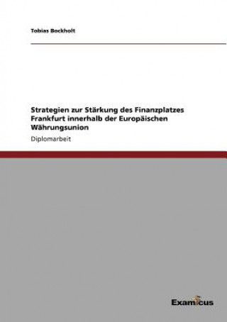 Buch Strategien zur Starkung des Finanzplatzes Frankfurt innerhalb der Europaischen Wahrungsunion Tobias Bockholt