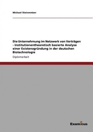 Könyv Unternehmung im Netzwerk von Vertragen - Institutionentheoretisch basierte Analyse einer Existenzgrundung in der deutschen Biotechnologie Michael Steinmetzer
