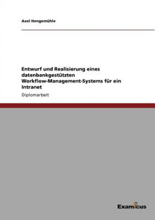 Carte Entwurf und Realisierung eines datenbankgestutzten Workflow-Management-Systems fur ein Intranet Axel Hengemühle