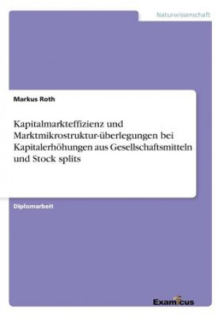 Kniha Kapitalmarkteffizienz und Marktmikrostruktur-uberlegungen bei Kapitalerhoehungen aus Gesellschaftsmitteln und Stock splits Markus Roth