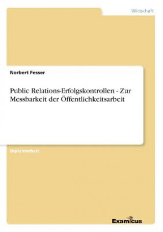 Könyv Public Relations-Erfolgskontrollen - Zur Messbarkeit der OEffentlichkeitsarbeit Norbert Fesser