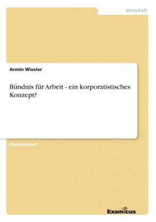 Könyv Bundnis fur Arbeit - ein korporatistisches Konzept? Armin Wiesler