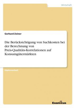 Książka Berucksichtigung von Suchkosten bei der Berechnung von Preis-Qualitats-Korrelationen auf Konsumgutermarkten Gerhard Zeiner