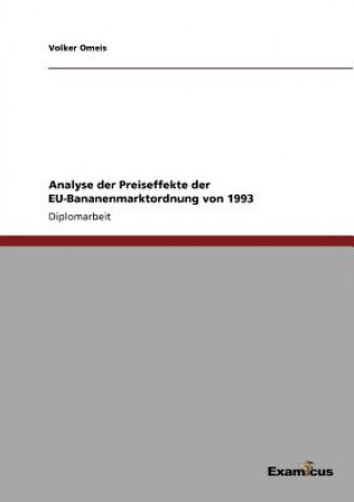Könyv Analyse der Preiseffekte der EU-Bananenmarktordnung von 1993 Volker Omeis