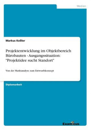 Kniha Projektentwicklung im Objektbereich Burobauten - Ausgangssituation Markus Keßler