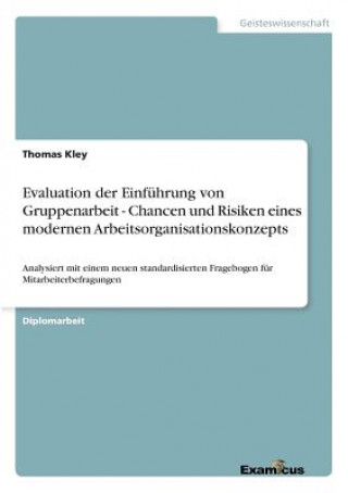 Knjiga Evaluation der Einfuhrung von Gruppenarbeit - Chancen und Risiken eines modernen Arbeitsorganisationskonzepts Thomas Kley