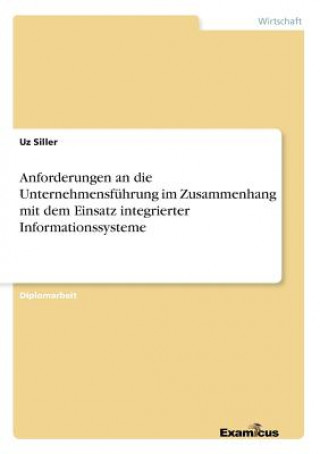 Kniha Anforderungen an die Unternehmensfuhrung im Zusammenhang mit dem Einsatz integrierter Informationssysteme Uz Siller