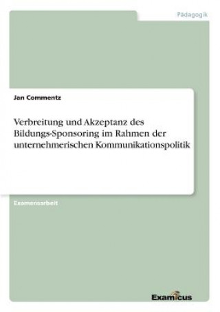 Carte Verbreitung und Akzeptanz des Bildungs-Sponsoring im Rahmen der unternehmerischen Kommunikationspolitik Jan Commentz