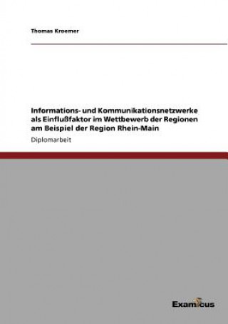 Carte Informations- und Kommunikationsnetzwerke als Einflussfaktor im Wettbewerb der Regionen am Beispiel der Region Rhein-Main Thomas Kroemer