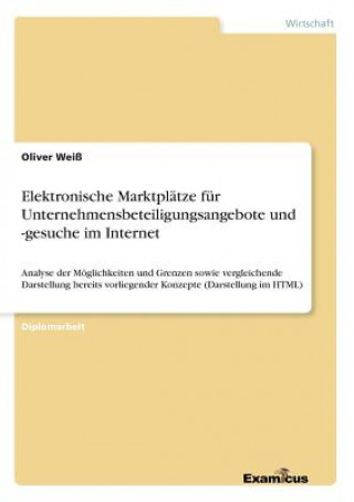 Kniha Elektronische Marktplatze fur Unternehmensbeteiligungsangebote und -gesuche im Internet Oliver Weiß