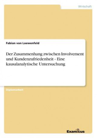Kniha Zusammenhang zwischen Involvement und Kundenzufriedenheit - Eine kausalanalytische Untersuchung Fabian von Loewenfeld
